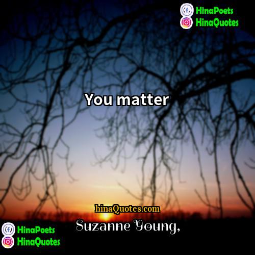 Suzanne Young Quotes | You matter.
  